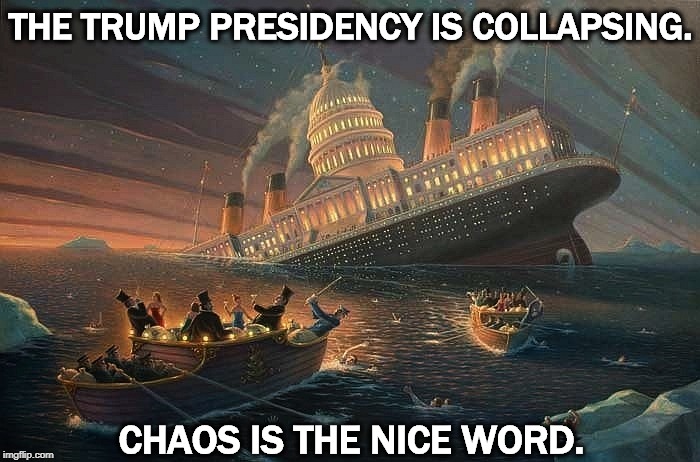 Mostly self-inflicted injuries. | THE TRUMP PRESIDENCY IS COLLAPSING. CHAOS IS THE NICE WORD. | image tagged in trump,presidency,collapse | made w/ Imgflip meme maker