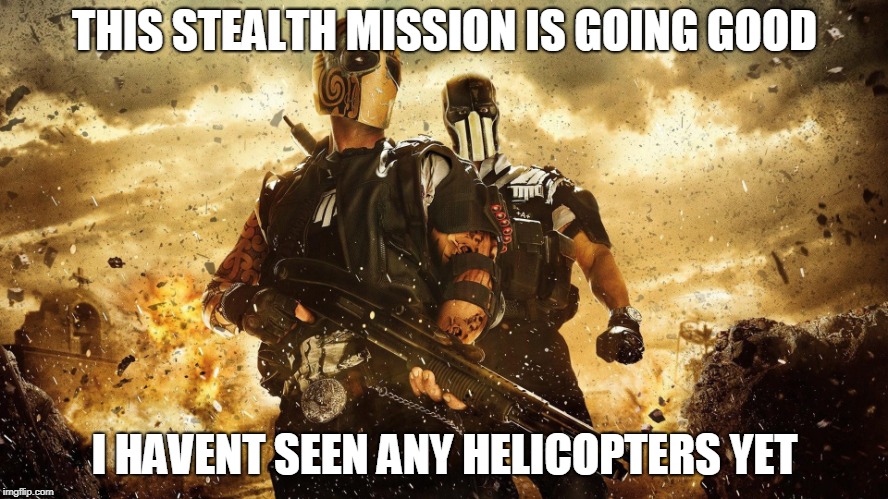 Army of two | THIS STEALTH MISSION IS GOING GOOD; I HAVENT SEEN ANY HELICOPTERS YET | image tagged in army of two | made w/ Imgflip meme maker