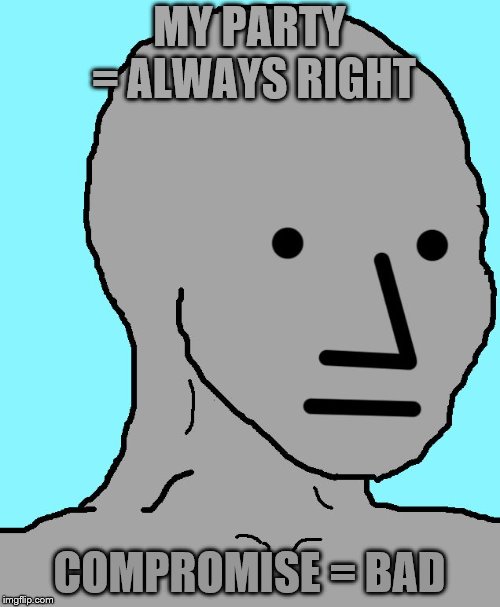 NPC Meme | MY PARTY = ALWAYS RIGHT COMPROMISE = BAD | image tagged in memes,npc | made w/ Imgflip meme maker