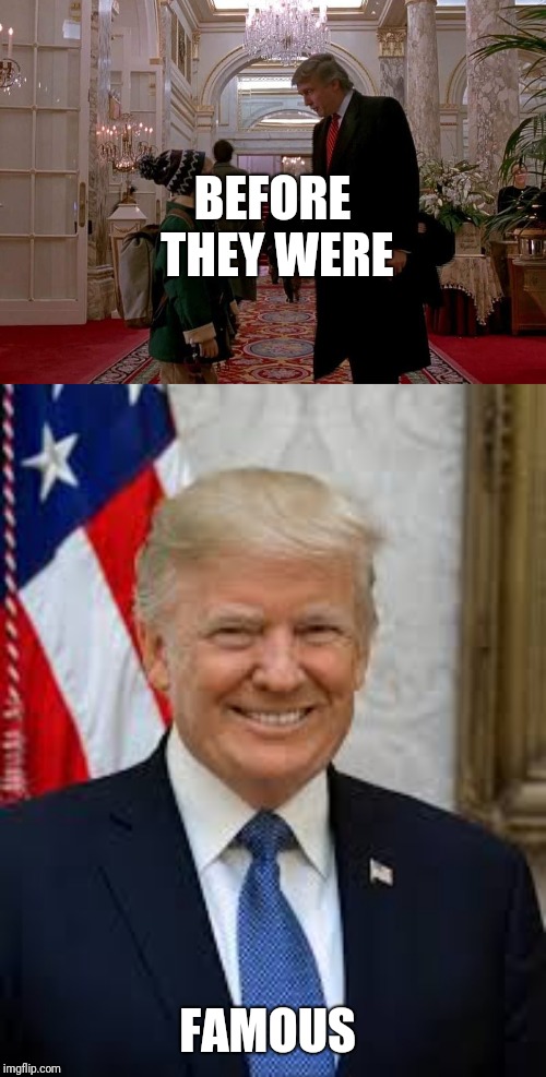 BEFORE THEY WERE; FAMOUS | image tagged in trump,home alone | made w/ Imgflip meme maker