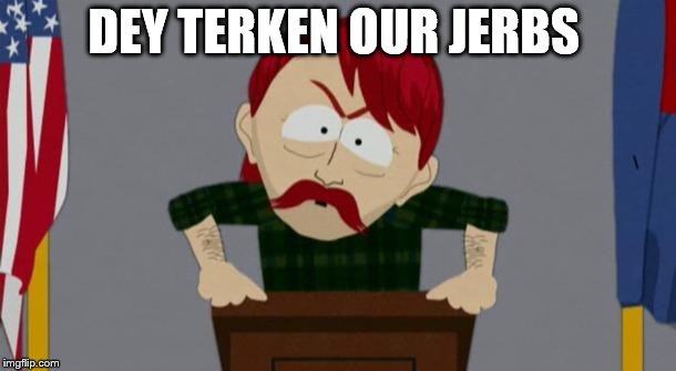 They took our jobs stance (South Park) | DEY TERKEN OUR JERBS | image tagged in they took our jobs stance south park | made w/ Imgflip meme maker
