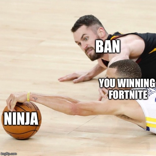 NBA Stopper | BAN; YOU WINNING FORTNITE; NINJA | image tagged in nba stopper | made w/ Imgflip meme maker