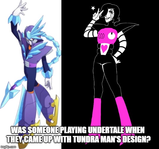 I noticed how similar the design and personally of Tundraman and Mettaton look | WAS SOMEONE PLAYING UNDERTALE WHEN THEY CAME UP WITH TUNDRA MAN'S DESIGN? | image tagged in mettaton,megaman,coincidence i think not,tundraman,megaman 11,undertale | made w/ Imgflip meme maker
