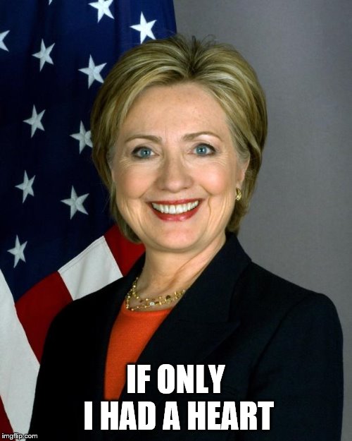 Hilary birthday  | IF ONLY I HAD A HEART | image tagged in hilary birthday | made w/ Imgflip meme maker