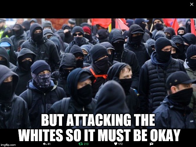 Antifa | BUT ATTACKING THE WHITES SO IT MUST BE OKAY | image tagged in antifa | made w/ Imgflip meme maker