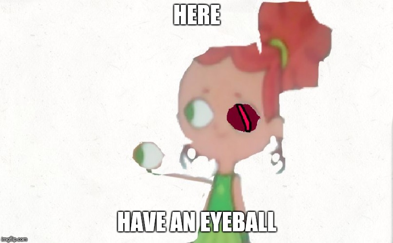 lol that's really funny | HERE; HAVE AN EYEBALL | image tagged in izzy plucks out her eyeball,izzy | made w/ Imgflip meme maker