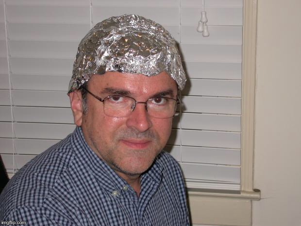 Tin foil hat | image tagged in tin foil hat | made w/ Imgflip meme maker