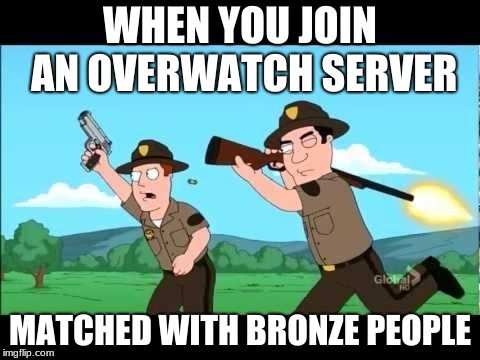 Noob Overwatch Teammates  | WHEN YOU JOIN AN OVERWATCH SERVER; MATCHED WITH BRONZE PEOPLE | image tagged in noob overwatch teammates | made w/ Imgflip meme maker