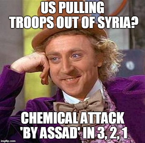 Chemical Attack in 3, 2, 1... | US PULLING TROOPS OUT OF SYRIA? CHEMICAL ATTACK 'BY ASSAD' IN 3, 2, 1 | image tagged in memes,creepy condescending wonka,syria,assad,trump | made w/ Imgflip meme maker