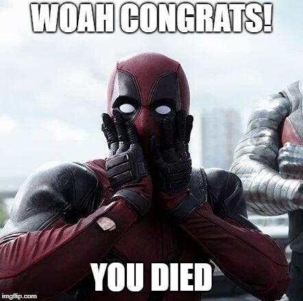 Deadpool Surprised | WOAH CONGRATS! YOU DIED | image tagged in memes,deadpool surprised | made w/ Imgflip meme maker