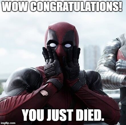 Deadpool Surprised | WOW CONGRATULATIONS! YOU JUST DIED. | image tagged in memes,deadpool surprised | made w/ Imgflip meme maker