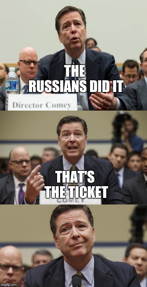 James Comey Bad Pun | THE RUSSIANS DID IT THAT'S THE TICKET | image tagged in james comey bad pun | made w/ Imgflip meme maker
