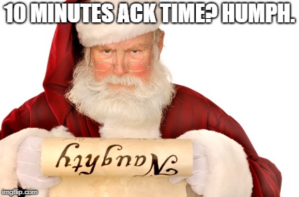 Santa Naughty List | 10 MINUTES ACK TIME? HUMPH. | image tagged in santa naughty list | made w/ Imgflip meme maker