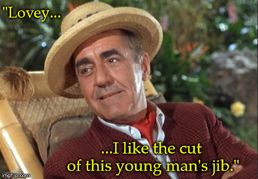 "Lovey... ...I like the cut of this young man's jib." | made w/ Imgflip meme maker