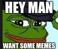 Ultimate Meme lord | HEY MAN; WANT SOME MEMES | image tagged in ultimate meme lord | made w/ Imgflip meme maker