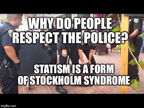 Cops vs Homeless | WHY DO PEOPLE RESPECT THE POLICE? STATISM IS A FORM OF STOCKHOLM SYNDROME | image tagged in cops vs homeless | made w/ Imgflip meme maker