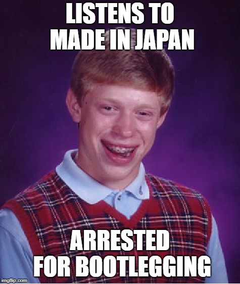 Bad Luck Brian Meme | LISTENS TO MADE IN JAPAN ARRESTED FOR BOOTLEGGING | image tagged in memes,bad luck brian | made w/ Imgflip meme maker