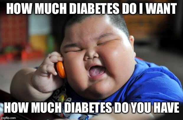 Fat Asian Kid | HOW MUCH DIABETES DO I WANT; HOW MUCH DIABETES DO YOU HAVE | image tagged in fat asian kid | made w/ Imgflip meme maker