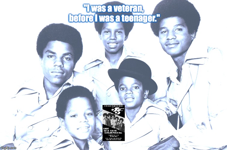 Jackson 5 | "I was a veteran, before I was a teenager." | image tagged in bands,music,pop music,quotes,1970s | made w/ Imgflip meme maker