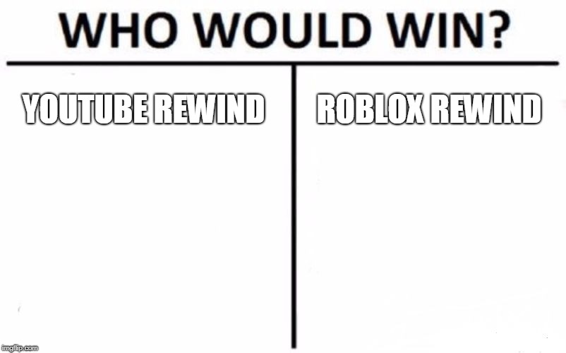 Who Would Win? | YOUTUBE REWIND; ROBLOX REWIND | image tagged in memes,who would win | made w/ Imgflip meme maker