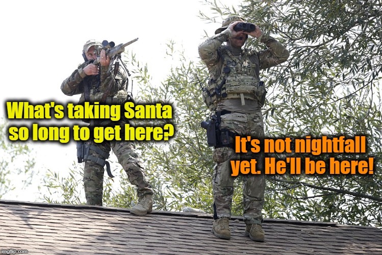 What's taking Santa so long to get here? It's not nightfall yet. He'll be here! | made w/ Imgflip meme maker