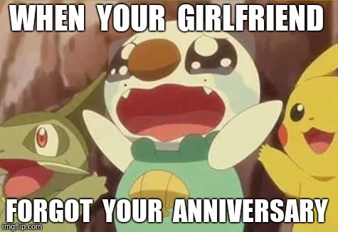 funny Pokemon | WHEN  YOUR  GIRLFRIEND; FORGOT  YOUR  ANNIVERSARY | image tagged in funny pokemon | made w/ Imgflip meme maker