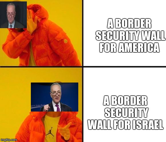drake meme | A BORDER SECURITY WALL FOR AMERICA A BORDER SECURITY WALL FOR ISRAEL | image tagged in drake meme | made w/ Imgflip meme maker