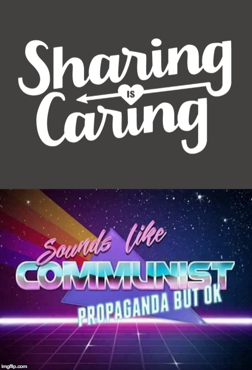 image tagged in sounds like communist propaganda | made w/ Imgflip meme maker