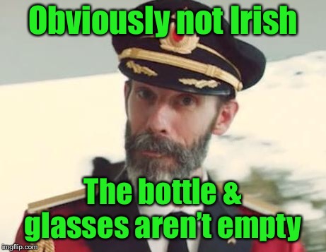 Captain Obvious | Obviously not Irish The bottle & glasses aren’t empty | image tagged in captain obvious | made w/ Imgflip meme maker