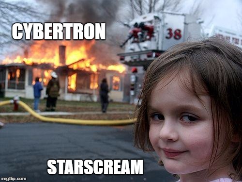 Disaster Girl | CYBERTRON; STARSCREAM | image tagged in memes,disaster girl | made w/ Imgflip meme maker