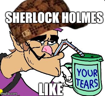 SHERLOCK HOLMES; LIKE | image tagged in scumbag | made w/ Imgflip meme maker