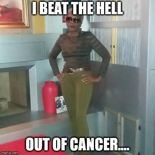 But GOD | I BEAT THE HELL; OUT OF CANCER.... | image tagged in real life | made w/ Imgflip meme maker