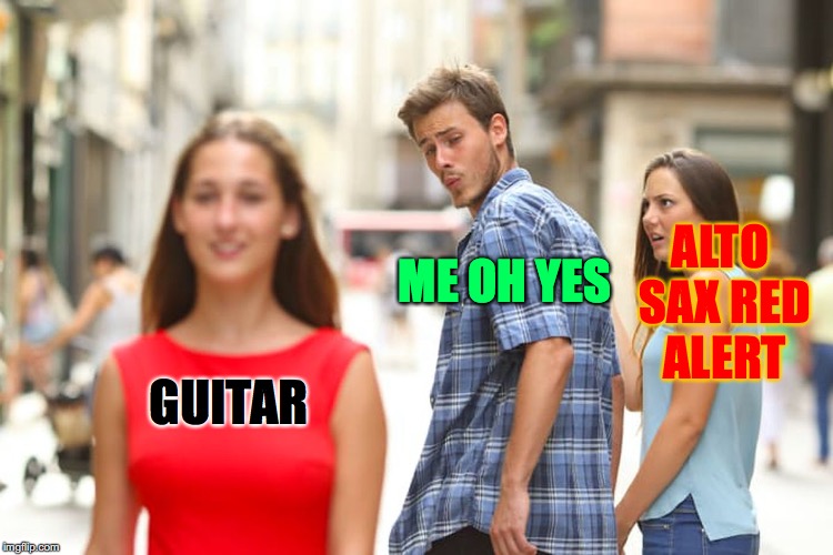 Distracted Boyfriend Meme | ALTO SAX
RED ALERT; ME OH YES; GUITAR | image tagged in memes,distracted boyfriend | made w/ Imgflip meme maker