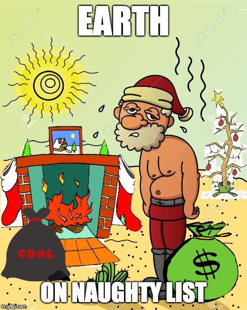 Capitalist Santa | EARTH; ON NAUGHTY LIST | image tagged in memes,funny memes,santa,christmas,politics,climate change | made w/ Imgflip meme maker