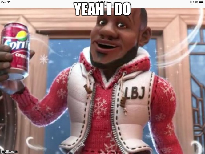 Wanna sprite cranberry | YEAH I DO | image tagged in wanna sprite cranberry | made w/ Imgflip meme maker