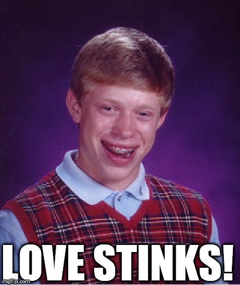 Bad Luck Brian Meme | LOVE STINKS! | image tagged in memes,bad luck brian | made w/ Imgflip meme maker
