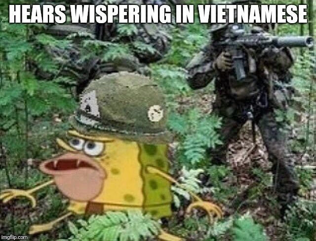 Caveman spongebob Vietnam | HEARS WISPERING IN VIETNAMESE | image tagged in caveman spongebob vietnam | made w/ Imgflip meme maker