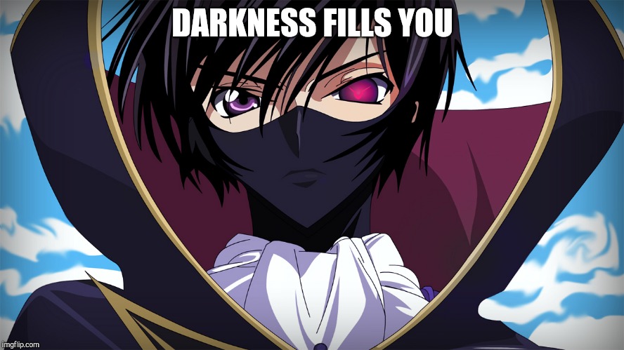 Edgy Zero | DARKNESS FILLS YOU | image tagged in edgy zero | made w/ Imgflip meme maker
