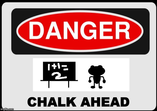 Danger | CHALK AHEAD | image tagged in danger | made w/ Imgflip meme maker