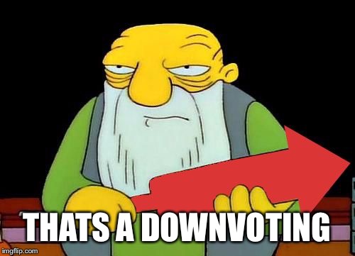 That's a downvotin' v2 | THATS A DOWNVOTING | image tagged in that's a downvotin' v2 | made w/ Imgflip meme maker