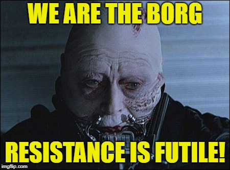 darth vader helmet off | WE ARE THE BORG; RESISTANCE IS FUTILE! | image tagged in darth vader helmet off | made w/ Imgflip meme maker