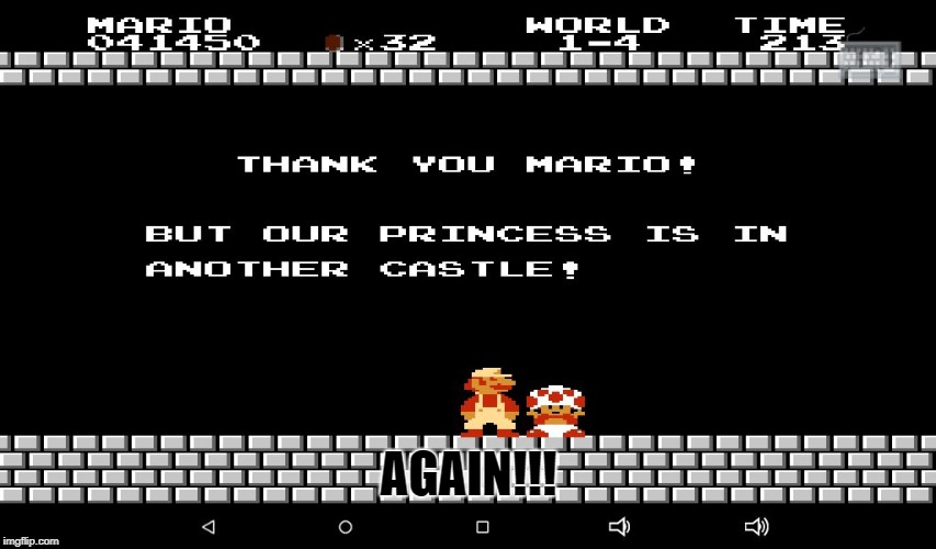 Super Mario Bros  | AGAIN!!! | image tagged in super mario bros | made w/ Imgflip meme maker