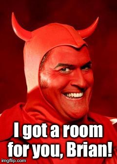 Devil Bruce | I got a room for you, Brian! | image tagged in devil bruce | made w/ Imgflip meme maker