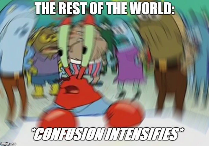 When Trump pulls out the Troops just before a major victory | THE REST OF THE WORLD:; *CONFUSION INTENSIFIES* | image tagged in memes,mr krabs blur meme | made w/ Imgflip meme maker