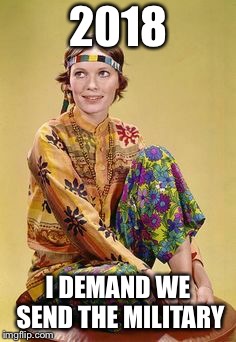 2018; I DEMAND WE SEND THE MILITARY | made w/ Imgflip meme maker