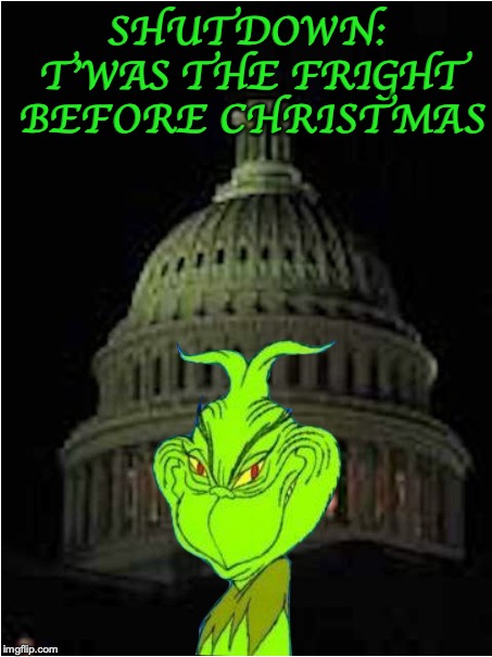 Grinch In DC | SHUTDOWN: T'WAS THE FRIGHT BEFORE CHRISTMAS | image tagged in the grinch,washington dc,government shutdown,budget,fence aka border wall | made w/ Imgflip meme maker