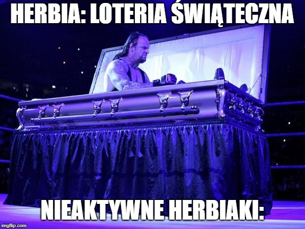 undertaker trolled | HERBIA: LOTERIA ŚWIĄTECZNA; NIEAKTYWNE HERBIAKI: | image tagged in undertaker trolled | made w/ Imgflip meme maker