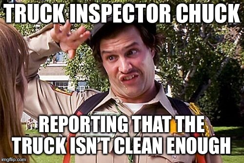 Special Officer Doofy | TRUCK INSPECTOR CHUCK; REPORTING THAT THE TRUCK ISN’T CLEAN ENOUGH | image tagged in special officer doofy | made w/ Imgflip meme maker