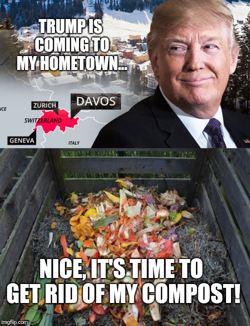 we are waiting... | TRUMP IS COMING TO MY HOMETOWN... NICE, IT'S TIME TO GET RID OF MY COMPOST! | image tagged in funny,politics,switzerland | made w/ Imgflip meme maker