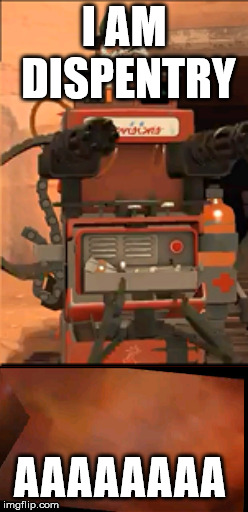 Heavy is dispentry | I AM DISPENTRY; AAAAAAAA | image tagged in tf2 | made w/ Imgflip meme maker
